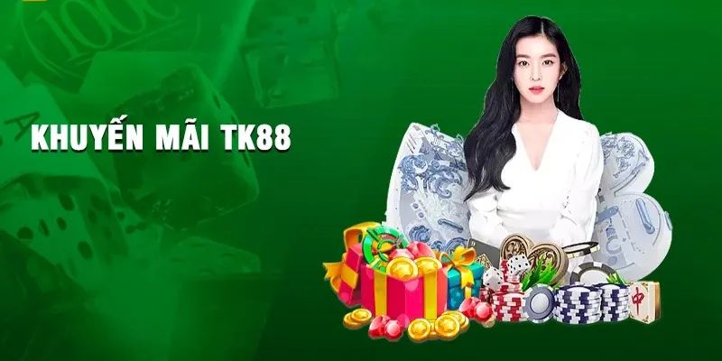 Khuyến Mãi TK88 - Nhanh Tay Săn Thưởng Khủng Cực Chất