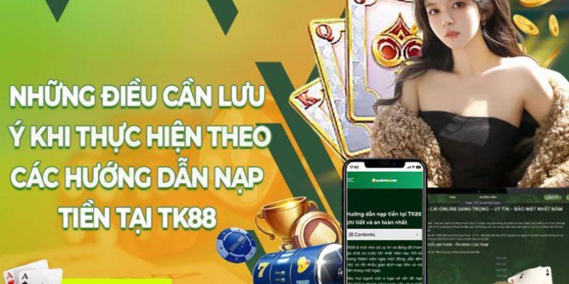 Lưu ý cần nhớ khi thực hiện giao dịch tại nhà cái TK88 